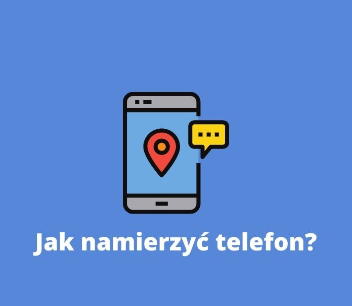 Jak namierzyć telefon? Lokalizacja telefonu komórkowego