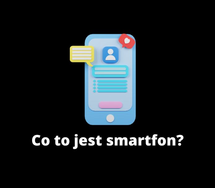 Co to jest smartfon i czym się różni of telefonu