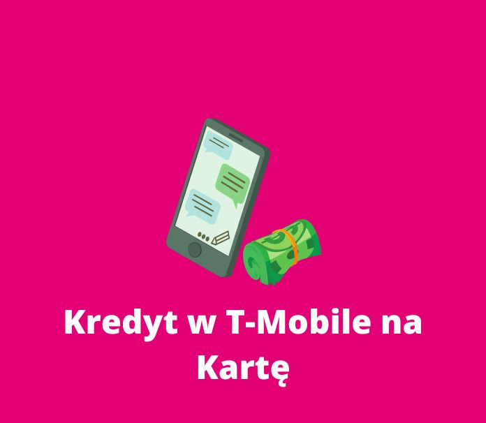 Jak otrzymać kredyt w T-Mobile na kartę